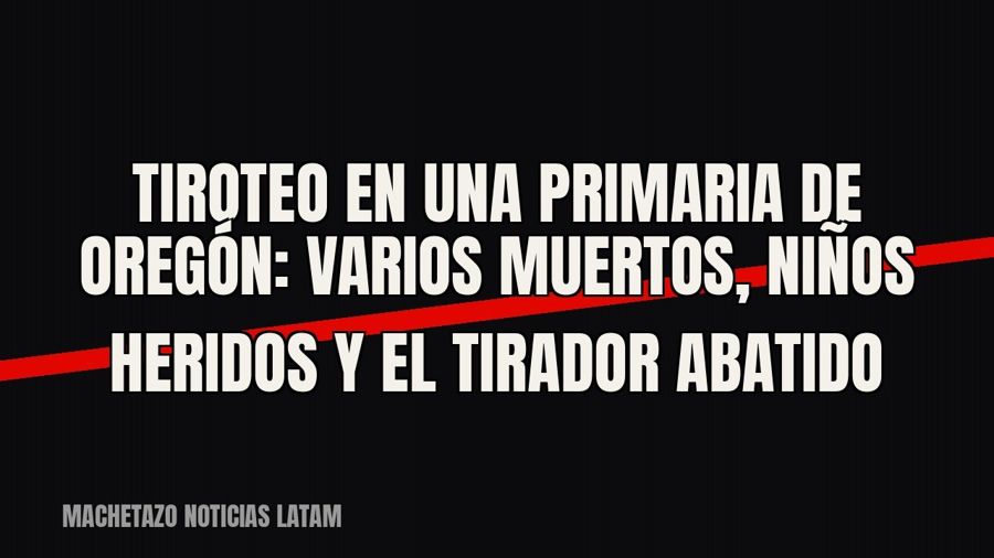 Tiroteo en una primaria de Oregón: varios muertos, niños heridos y el tirador abatido