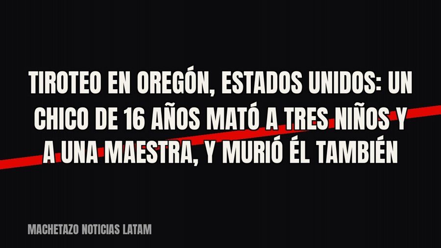 Tiroteo en Oregón, Estados Unidos: un chico de 16 años mató a tres niños y a una maestra, y murió él también