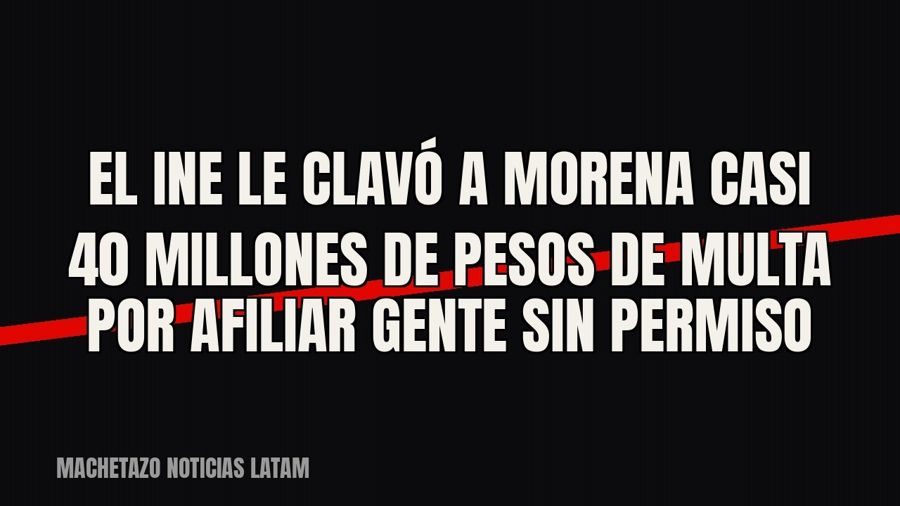 El INE le clavó a Morena casi 40 millones de pesos de multa por afiliar gente sin permiso