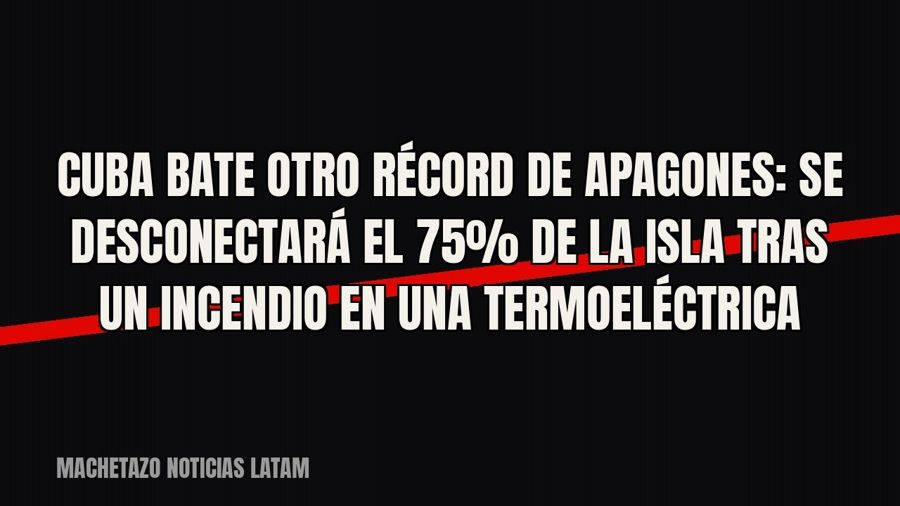 Cuba bate otro récord de apagones: se desconectará el 75% de la isla tras un incendio en una termoeléctrica