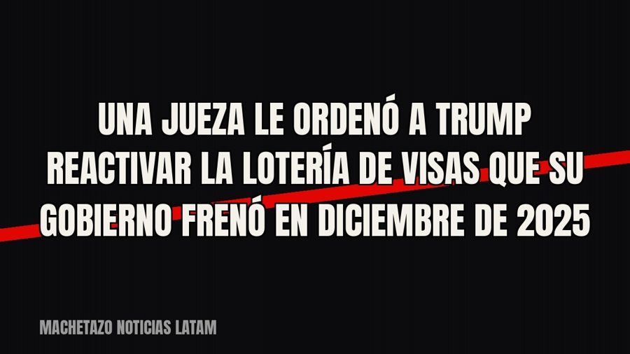 Una jueza le ordenó a Trump reactivar la lotería de visas que su gobierno frenó en diciembre de 2025