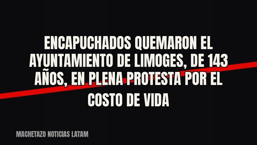 Encapuchados quemaron el ayuntamiento de Limoges, de 143 años, en plena protesta por el costo de vida