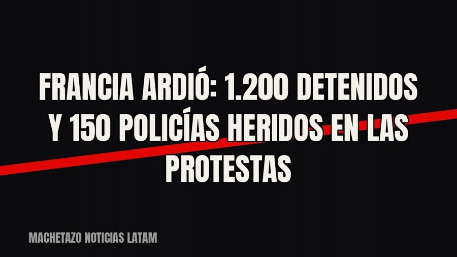 Francia ardió: 1.200 detenidos y 150 policías heridos en las protestas