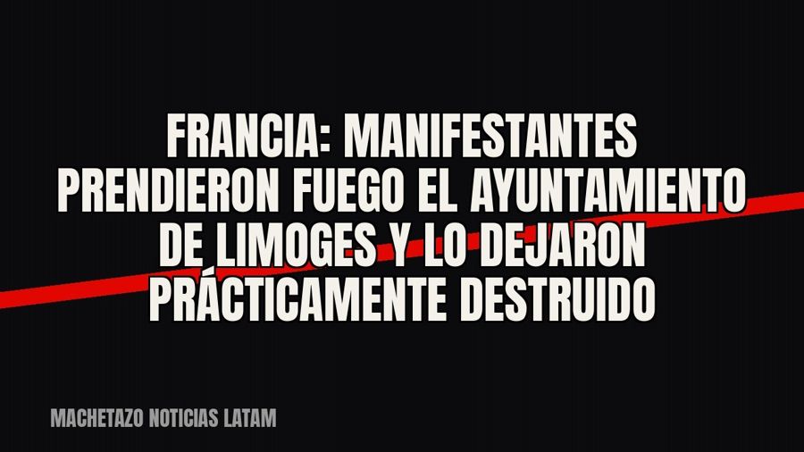 Francia: manifestantes prendieron fuego el Ayuntamiento de Limoges y lo dejaron prácticamente destruido
