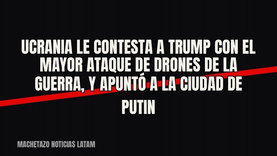 Ucrania le contesta a Trump con el mayor ataque de drones de la guerra, y apuntó a la ciudad de Putin