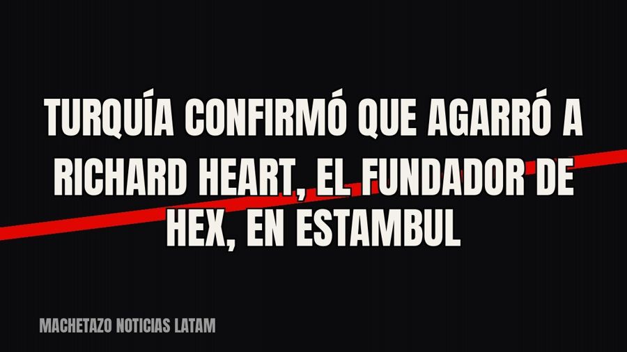 Turquía confirmó que agarró a Richard Heart, el fundador de Hex, en Estambul