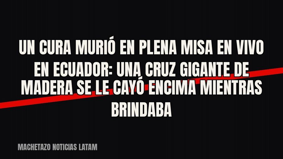 Un cura murió en plena misa en vivo en Ecuador: una cruz gigante de madera se le cayó encima mientras brindaba