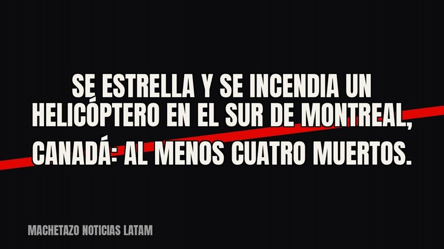 Se estrella y se incendia un helicóptero en el sur de Montreal, Canadá: al menos cuatro muertos.