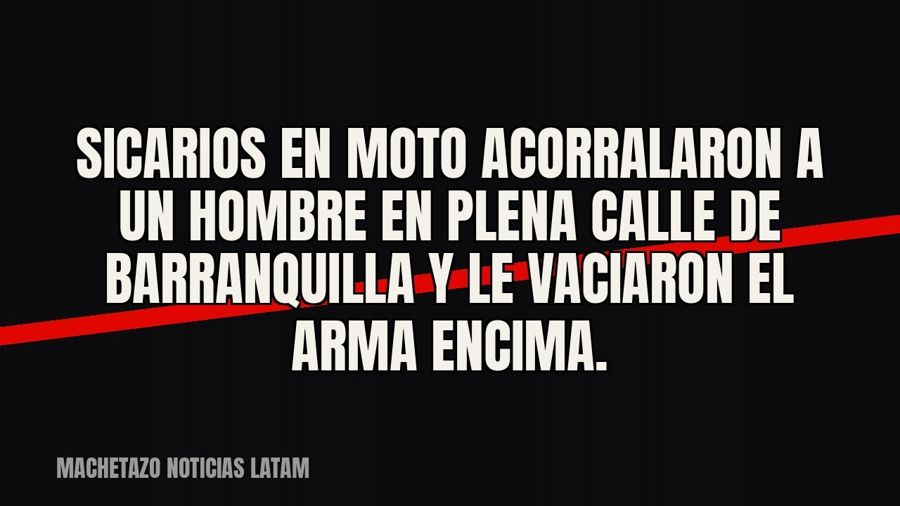 Sicarios en moto acorralaron a un hombre en plena calle de Barranquilla y le vaciaron el arma encima.