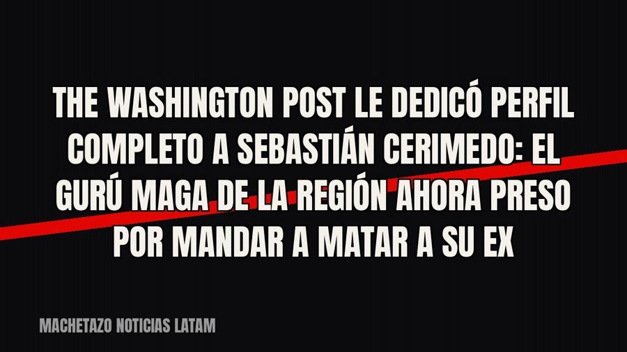 The Washington Post le dedicó perfil completo a Sebastián Cerimedo: el gurú MAGA de la región ahora preso por…