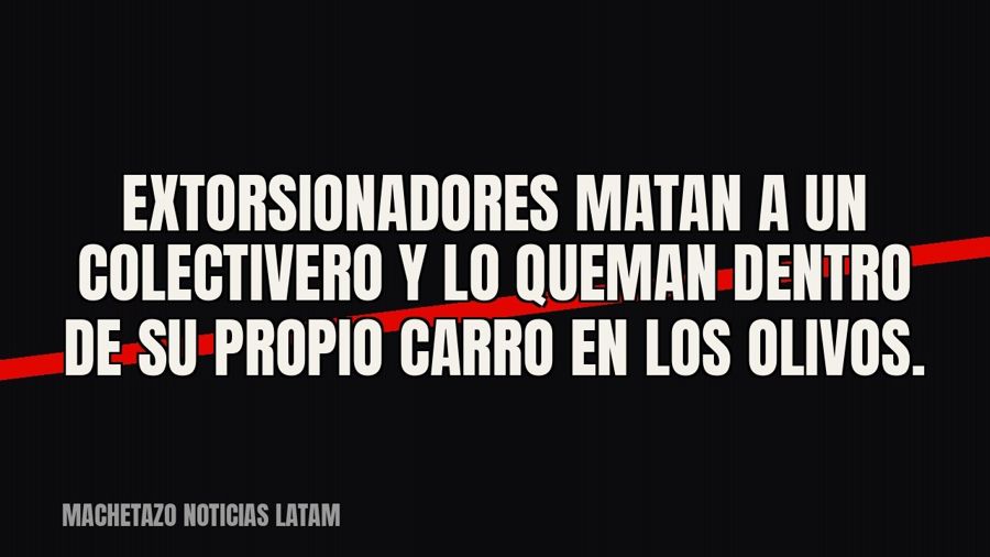Extorsionadores matan a un colectivero y lo queman dentro de su propio carro en Los Olivos.