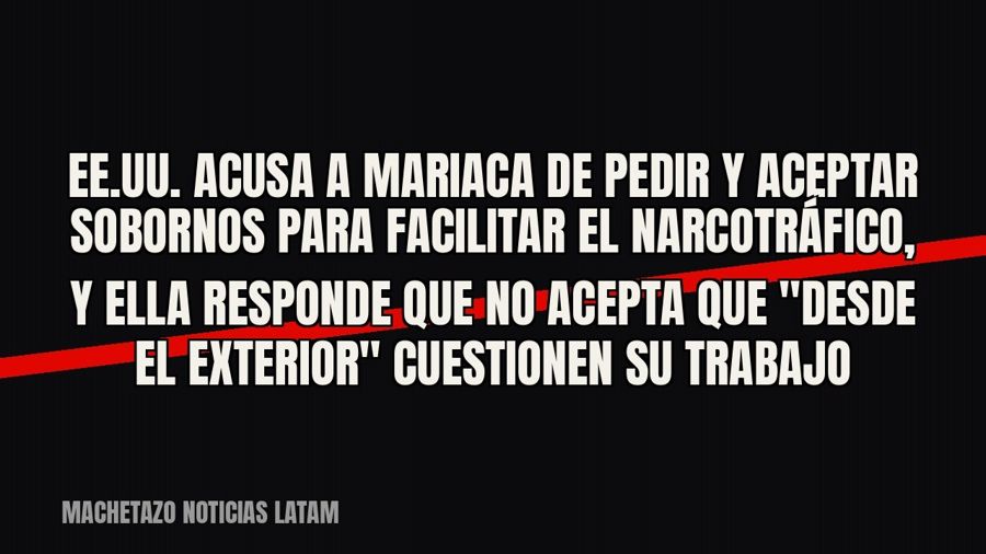 EE.UU. acusa a Mariaca de pedir y aceptar sobornos para facilitar el narcotráfico, y ella responde que no…