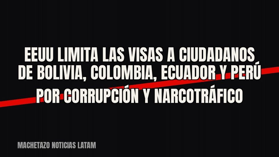EEUU limita las visas a ciudadanos de Bolivia, Colombia, Ecuador y Perú por corrupción y narcotráfico