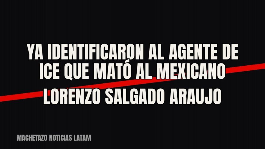 Ya identificaron al agente de ICE que mató al mexicano Lorenzo Salgado Araujo