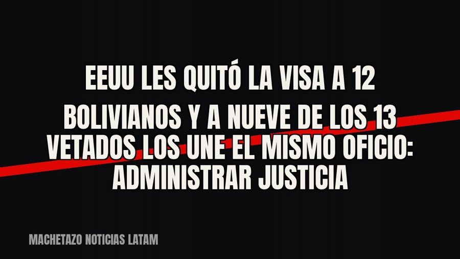 EEUU les quitó la visa a 12 bolivianos y a nueve de los 13 vetados los une el mismo oficio: administrar…