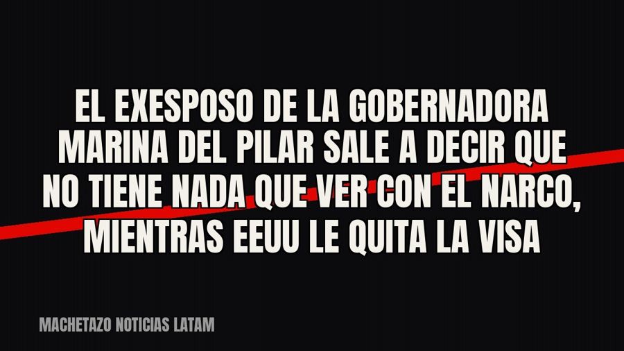 El exesposo de la gobernadora Marina del Pilar sale a decir que no tiene nada que ver con el narco, mientras…