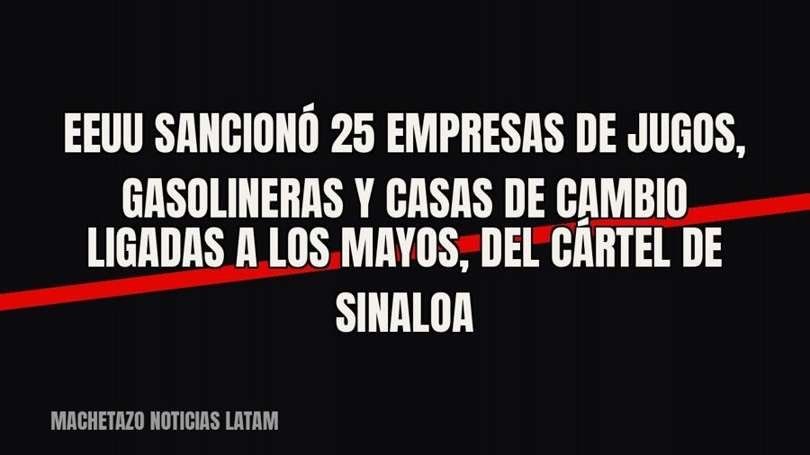 EEUU sancionó 25 empresas de jugos, gasolineras y casas de cambio ligadas a Los Mayos, del Cártel de Sinaloa