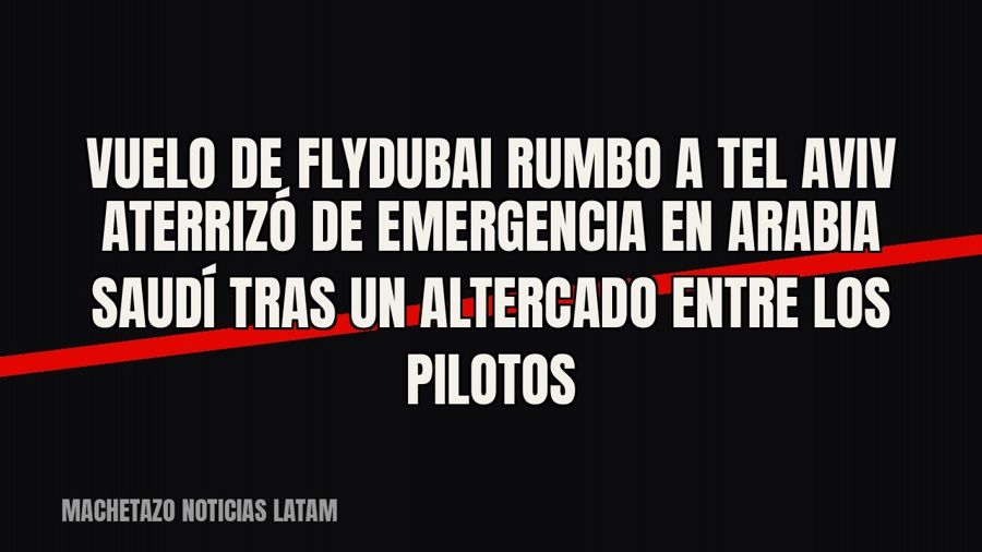Vuelo de FlyDubai rumbo a Tel Aviv aterrizó de emergencia en Arabia Saudí tras un altercado entre los pilotos