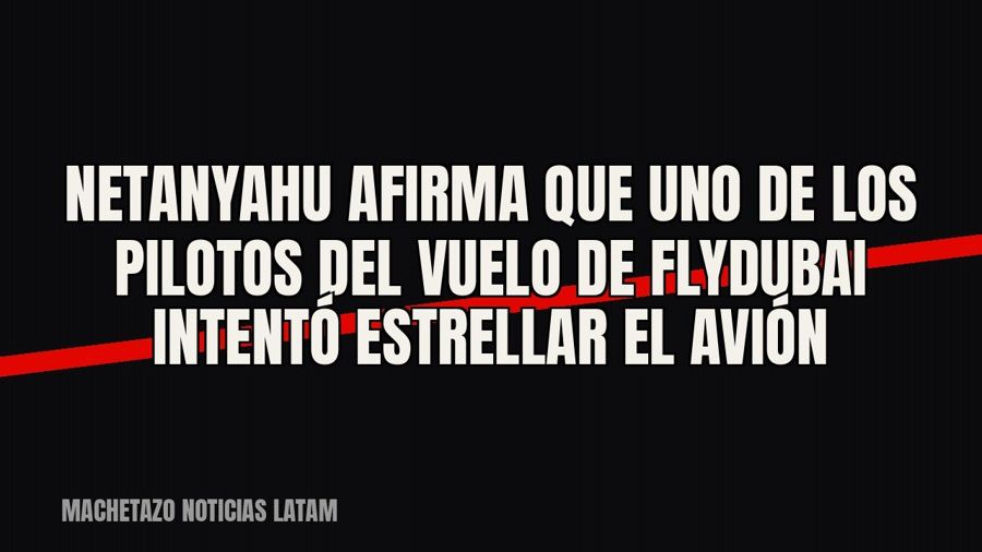 Netanyahu afirma que uno de los pilotos del vuelo de Flydubai intentó estrellar el avión