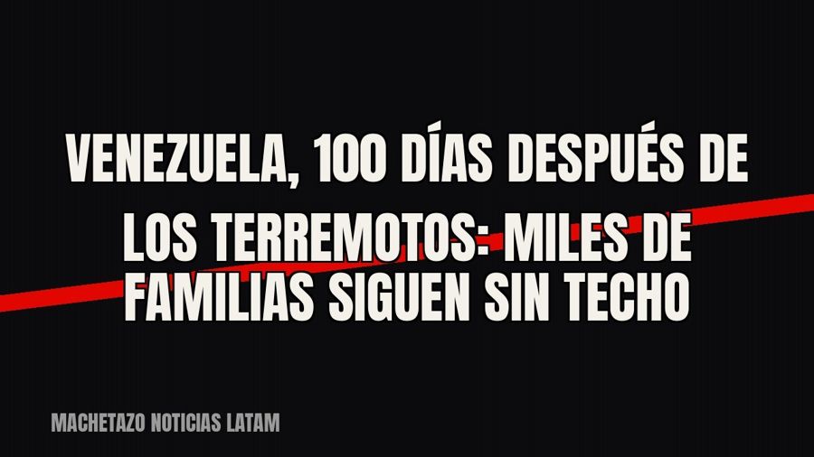 Venezuela, 100 días después de los terremotos: miles de familias siguen sin techo