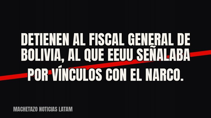 Detienen al fiscal general de Bolivia, al que EEUU señalaba por vínculos con el narco.