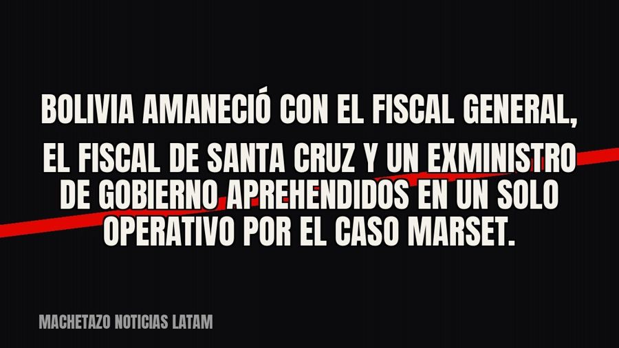 Bolivia amaneció con el fiscal general, el fiscal de Santa Cruz y un exministro de Gobierno aprehendidos en…