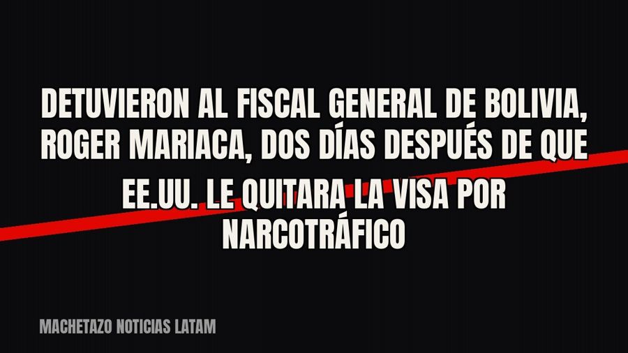 Detuvieron al fiscal general de Bolivia, Roger Mariaca, dos días después de que EE.UU. le quitara la visa por…