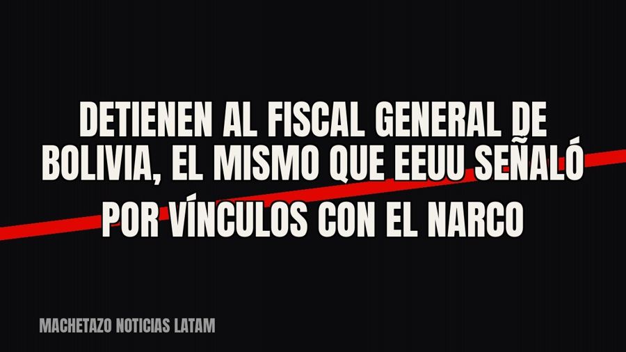 Detienen al fiscal general de Bolivia, el mismo que EEUU señaló por vínculos con el narco
