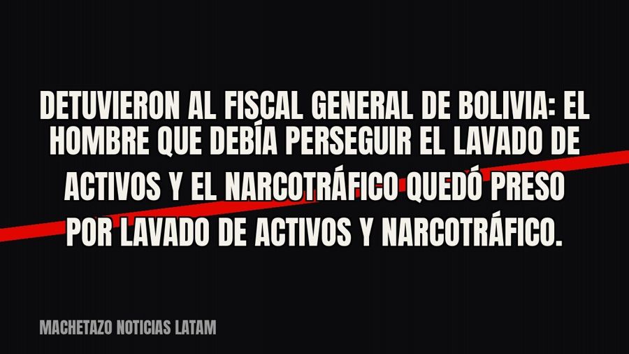Detuvieron al fiscal general de Bolivia: el hombre que debía perseguir el lavado de activos y el narcotráfico…