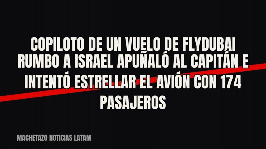 Copiloto de un vuelo de FlyDubai rumbo a Israel apuñaló al capitán e intentó estrellar el avión con 174…