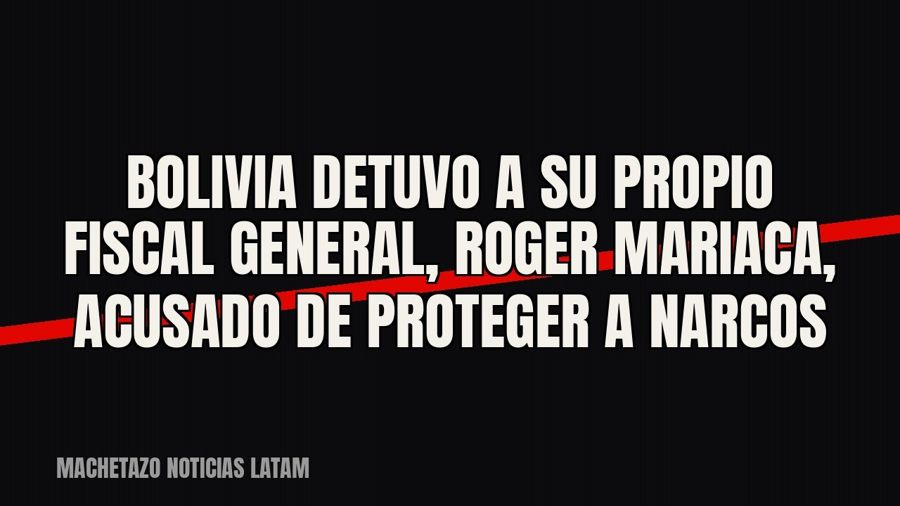 Bolivia detuvo a su propio fiscal general, Roger Mariaca, acusado de proteger a narcos