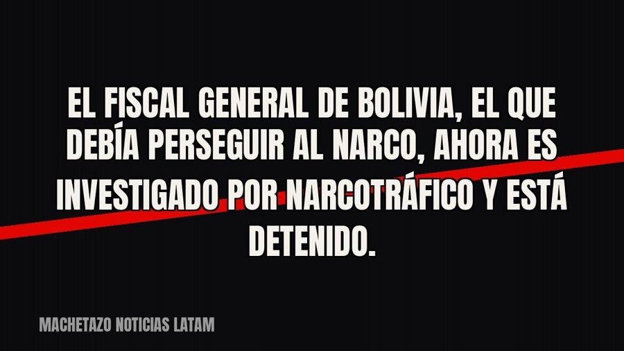 El fiscal general de Bolivia, el que debía perseguir al narco, ahora es investigado por narcotráfico y está…