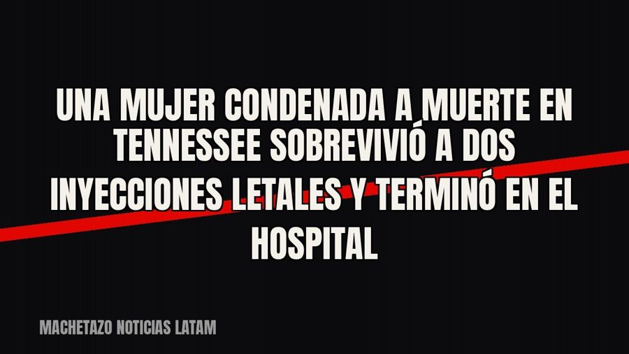 Una mujer condenada a muerte en Tennessee sobrevivió a dos inyecciones letales y terminó en el hospital