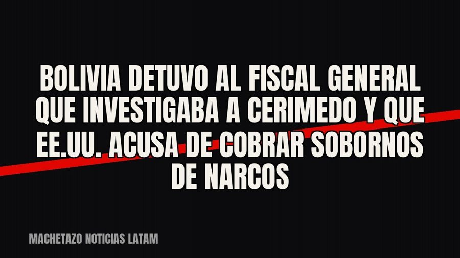 Bolivia detuvo al fiscal general que investigaba a Cerimedo y que EE.UU. acusa de cobrar sobornos de narcos