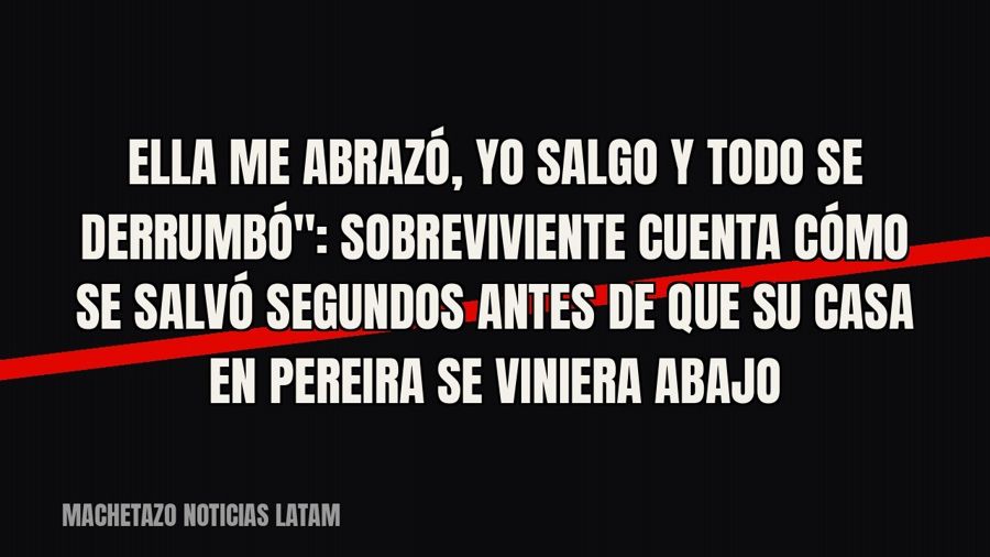 quot;Ella me abrazó, yo salgo y todo se derrumbó": sobreviviente cuenta cómo se salvó segundos antes de…