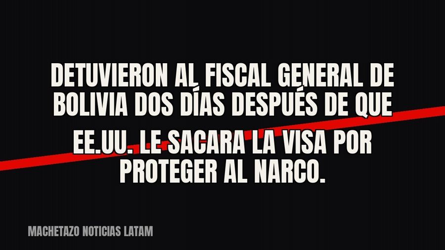 Detuvieron al fiscal general de Bolivia dos días después de que EE.UU. le sacara la visa por proteger al…