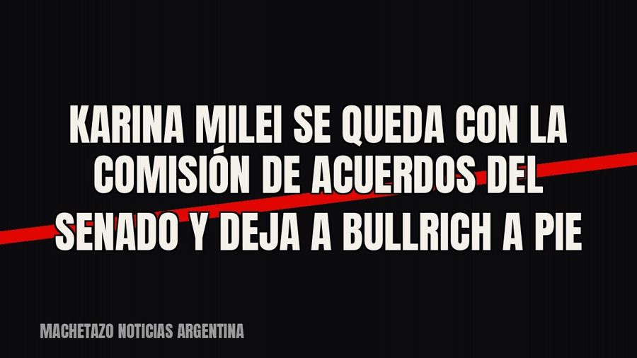 Karina Milei se queda con la Comisión de Acuerdos del Senado y deja a Bullrich a pie