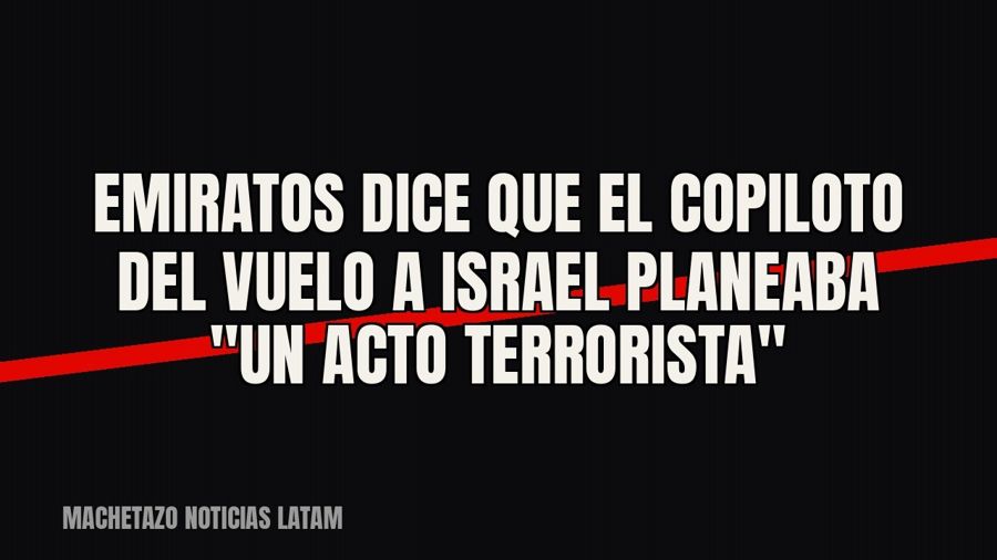 Emiratos dice que el copiloto del vuelo a Israel planeaba "un acto terrorista"