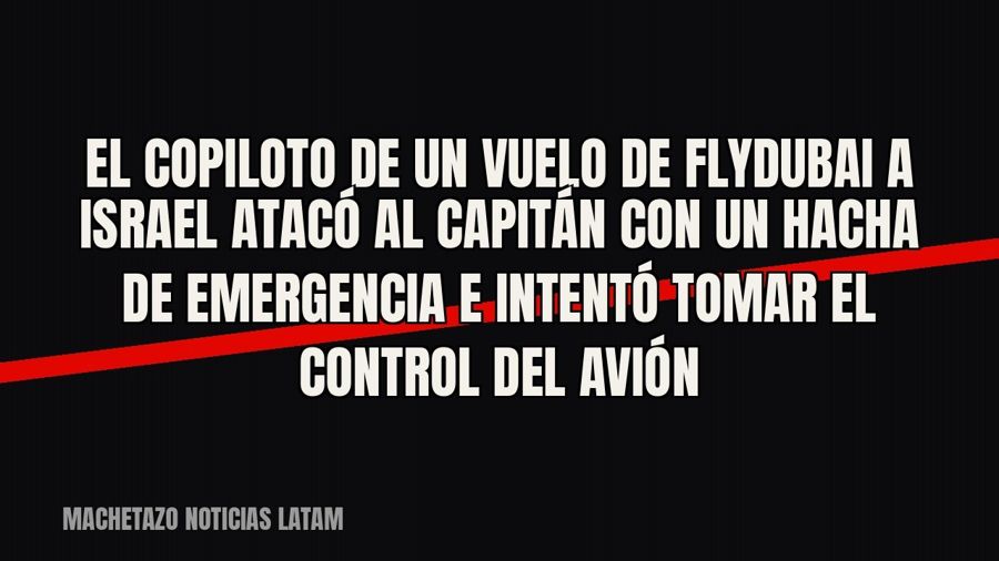 El copiloto de un vuelo de Flydubai a Israel atacó al capitán con un hacha de emergencia e intentó tomar el…