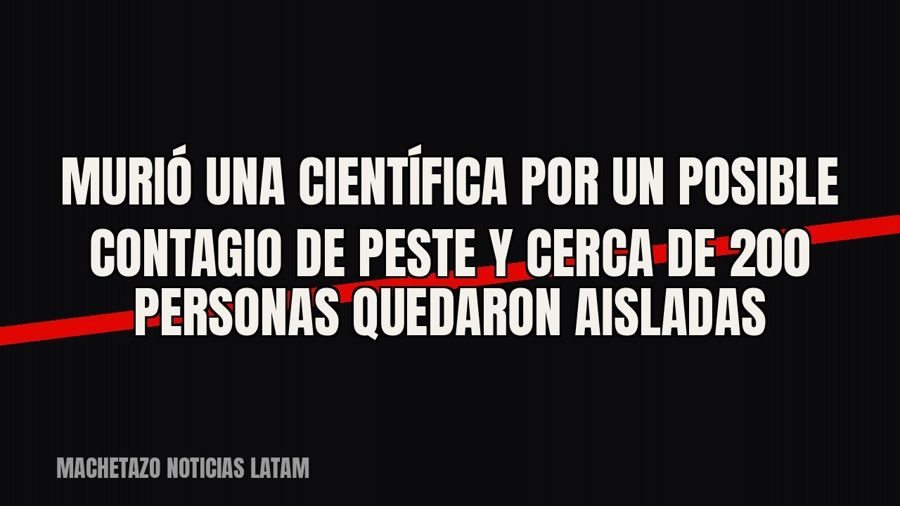 Murió una científica por un posible contagio de peste y cerca de 200 personas quedaron aisladas