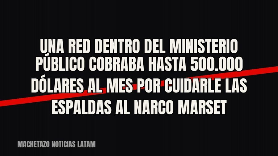 Una red dentro del Ministerio Público cobraba hasta 500.000 dólares al mes por cuidarle las espaldas al narco…