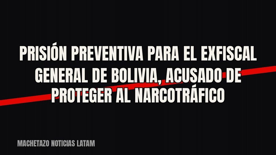 Prisión preventiva para el exfiscal general de Bolivia, acusado de proteger al narcotráfico