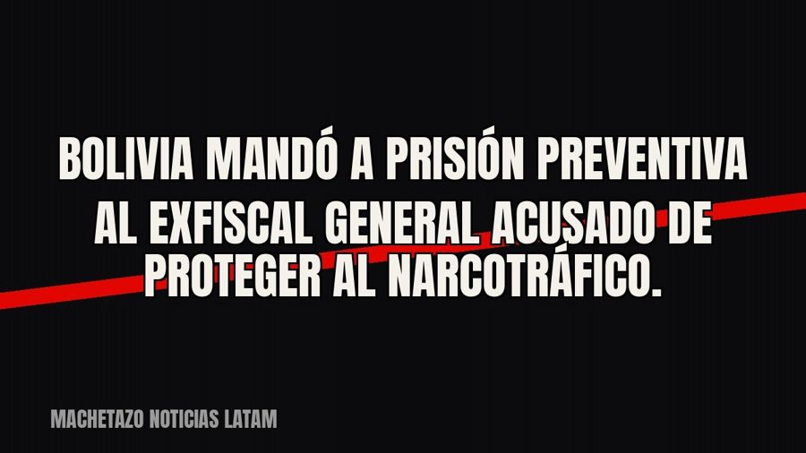 Bolivia mandó a prisión preventiva al exfiscal general acusado de proteger al narcotráfico.