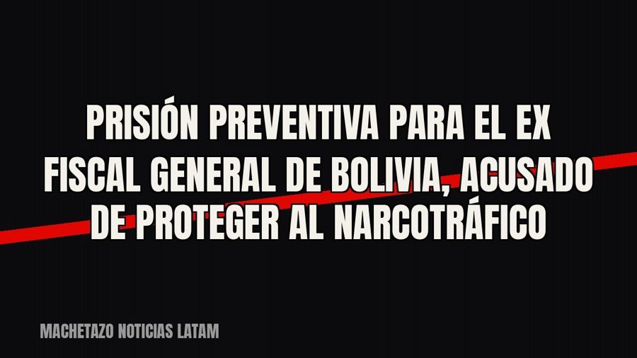 Prisión preventiva para el ex fiscal general de Bolivia, acusado de proteger al narcotráfico