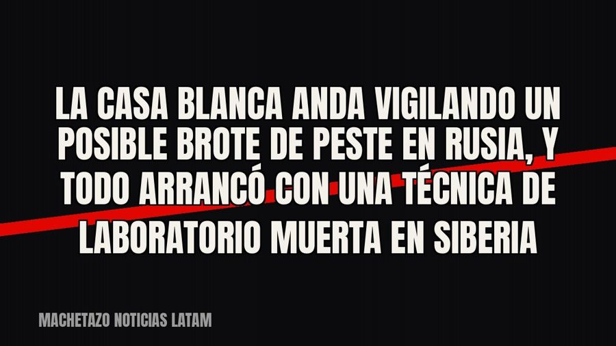 La Casa Blanca anda vigilando un posible brote de peste en Rusia, y todo arrancó con una técnica de…