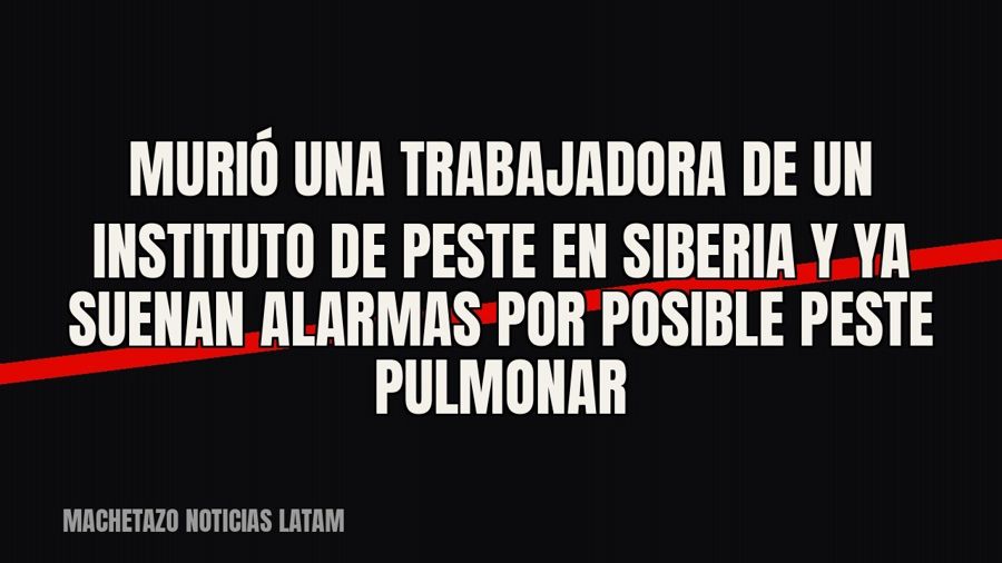Murió una trabajadora de un instituto de peste en Siberia y ya suenan alarmas por posible peste pulmonar