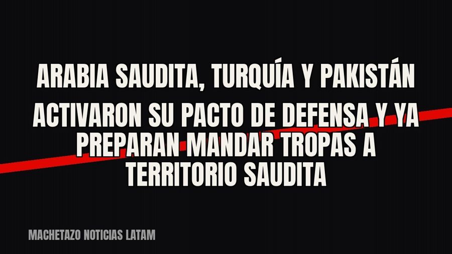 Arabia Saudita, Turquía y Pakistán activaron su pacto de defensa y ya preparan mandar tropas a territorio…