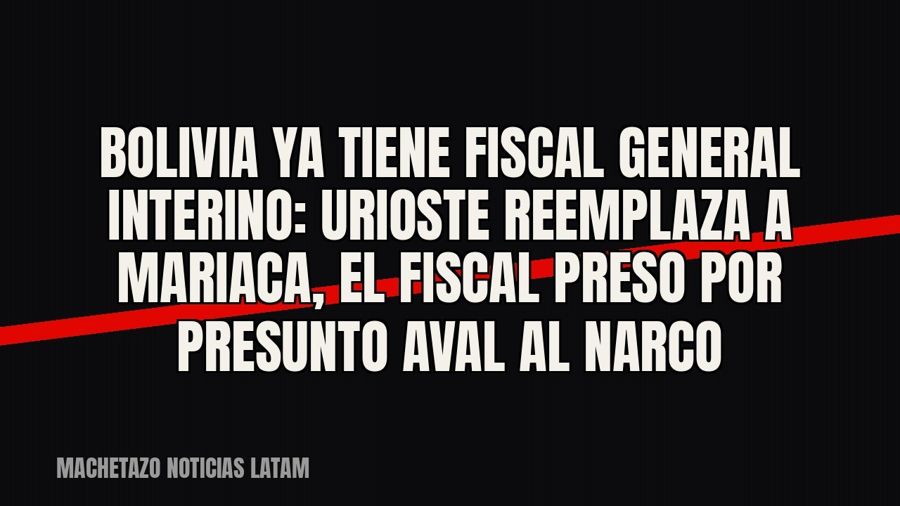 Bolivia ya tiene fiscal general interino: Urioste reemplaza a Mariaca, el fiscal preso por presunto aval al…
