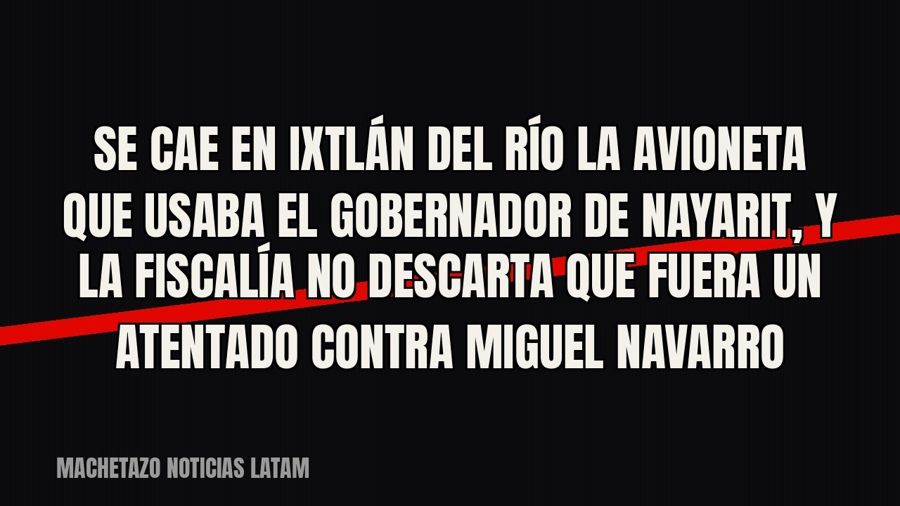 Se cae en Ixtlán del Río la avioneta que usaba el gobernador de Nayarit, y la Fiscalía no descarta que fuera…