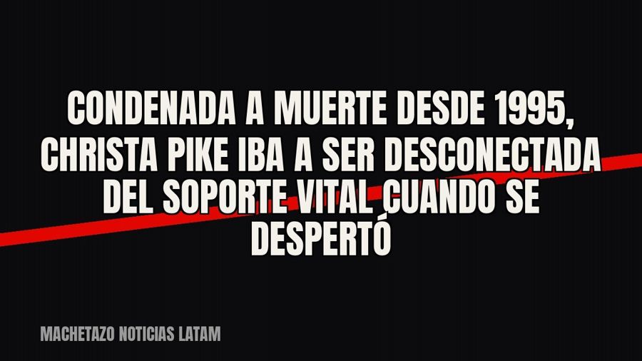 Condenada a muerte desde 1995, Christa Pike iba a ser desconectada del soporte vital cuando se despertó